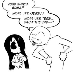 Her name is Erma - Part I
